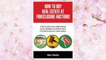 Download PDF How To Buy Real Estate At Foreclosure Auctions: A Step-by-step Guide To Making Money Buying, Rehabbing And Selling Property From             Sheriff Sales And Trustee Auctions FREE