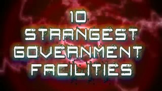 10 Strangest Government Facilities