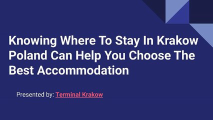 Knowing Where To Stay In Krakow Poland Can Help You Choose The Best Accommodation