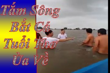 Tắm đồng quay về tuổi thơ ùa về tắm sông chơi bắt vượt cùng trai xinh gái đẹp