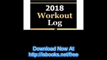 2018 Workout Log Improve your exercise routine and journal your fitness goal stats in the 2018 Workout Log.