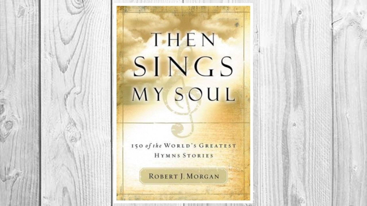 Download PDF Then Sings My Soul: 150 of the World's Greatest Hymn Stories FREE