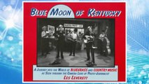 Download PDF Blue Moon of Kentucky: A Journey into the World of Bluegrass and Country Music As Seen Through the Camera Lens of Photo-Journalist Les Leverett FREE