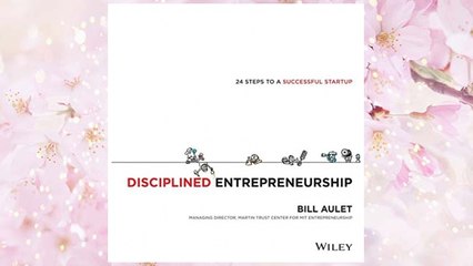 Download PDF Disciplined Entrepreneurship: 24 Steps to a Successful Startup FREE