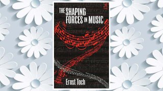 Download PDF The Shaping Forces in Music: An Inquiry into the Nature of Harmony, Melody, Counterpoint and Form (The Dover Series of Study Editions, Chamber Music, Orchestral Works, Operas in Full Score) FREE
