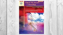 Download PDF Open My Heart to Worship: 11 of the Most Popular Praise and Worship Songs Masterfully Arranged for Solo Piano (Sacred Performer Collections) FREE