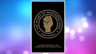 GET PDF The Story of Northern Soul: A Definitive History of the Dance Scene that Refuses to Die FREE