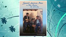 Download PDF Spanish American Music in New Mexico, The WPA Era: Folk Songs, Dance Tunes, Singing Games, and Guitar Arrangements (English and Spanish Edition) FREE