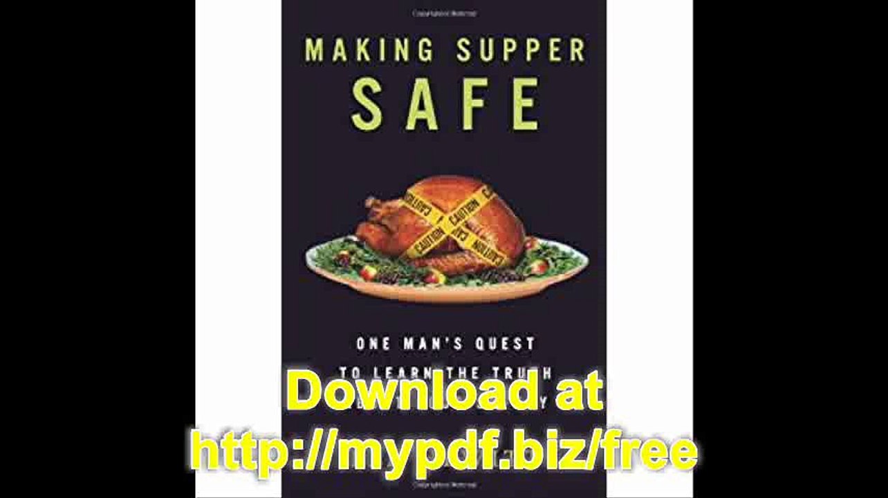 Making Supper Safe One Man's Quest to Learn the Truth about Food Safety
