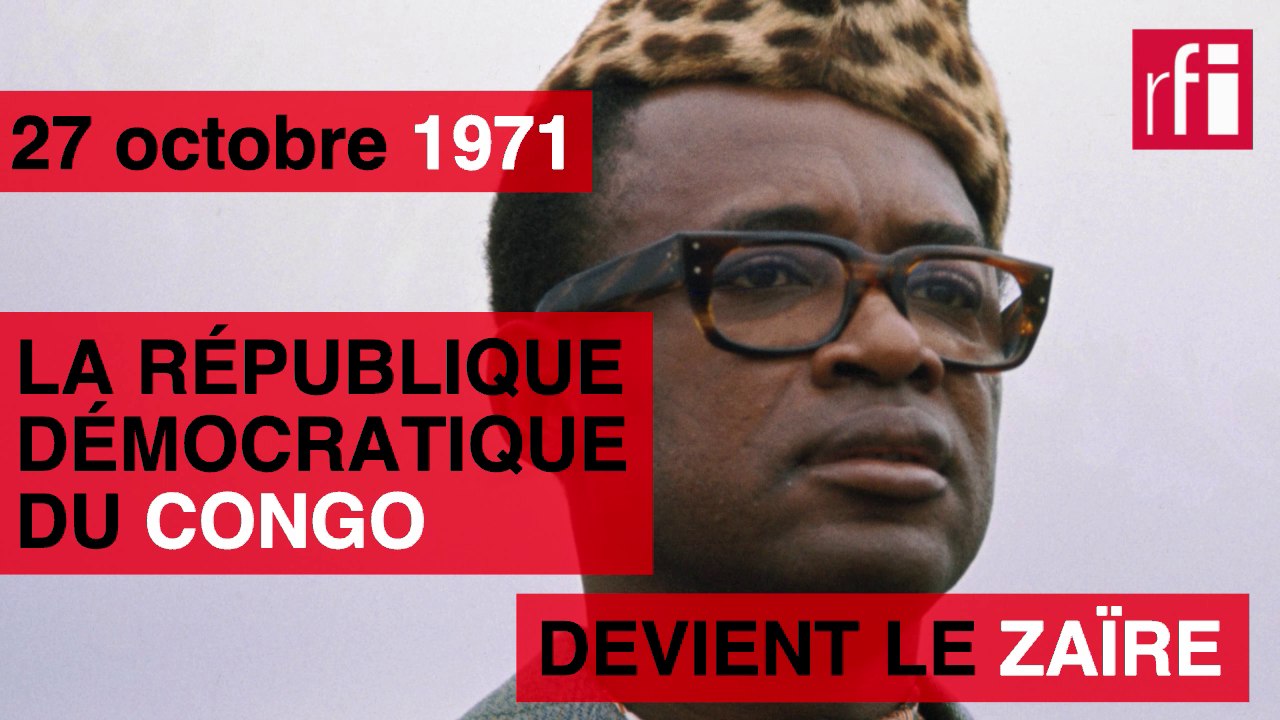 27 octobre 1971 : la République démocratique du Congo devient le Zaïre