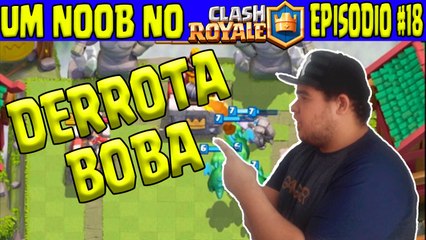 UM NOOB NO CLASH ROYALE #18 - DERROTA BOBA