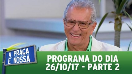 A Praça é Nossa - 26.10.17 - Parte 2