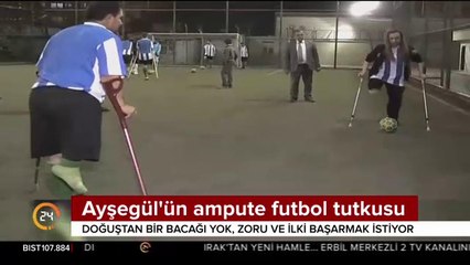 Ayşegül'ün ampute futbol tutkusu