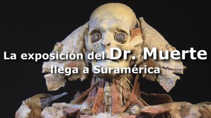 La exposición del Dr. Muerte llega a Suramérica