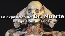 La exposición del Dr. Muerte llega a Suramérica