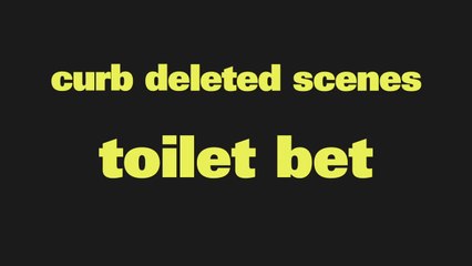 'Toilet Bet' | Curb Deleted Scene 904