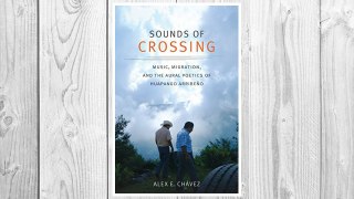 Download PDF Sounds of Crossing: Music, Migration, and the Aural Poetics of Huapango Arribeño (Refiguring American Music) FREE