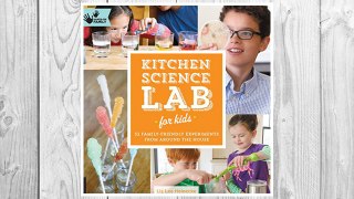 Download PDF Kitchen Science Lab for Kids: 52 Family Friendly Experiments from Around the House (Lab Series) FREE