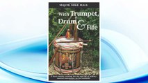GET PDF With Trumpet, Drum and Fife: A short treatise covering the rise and fall of military musical instruments on the battlefield (Helion Studies in Military History) FREE