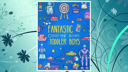 Download PDF Fantastic Coloring Book for Toddler Boys: Preschool Activity Book for Kids Ages 2-4, with Coloring Pages of Toys, Animals, Trucks, Robots, and All ... (Large Coloring Book for Toddlers) (Volume 2) FREE