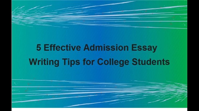 5 Effective Admission Essay Writing Tips for College Students