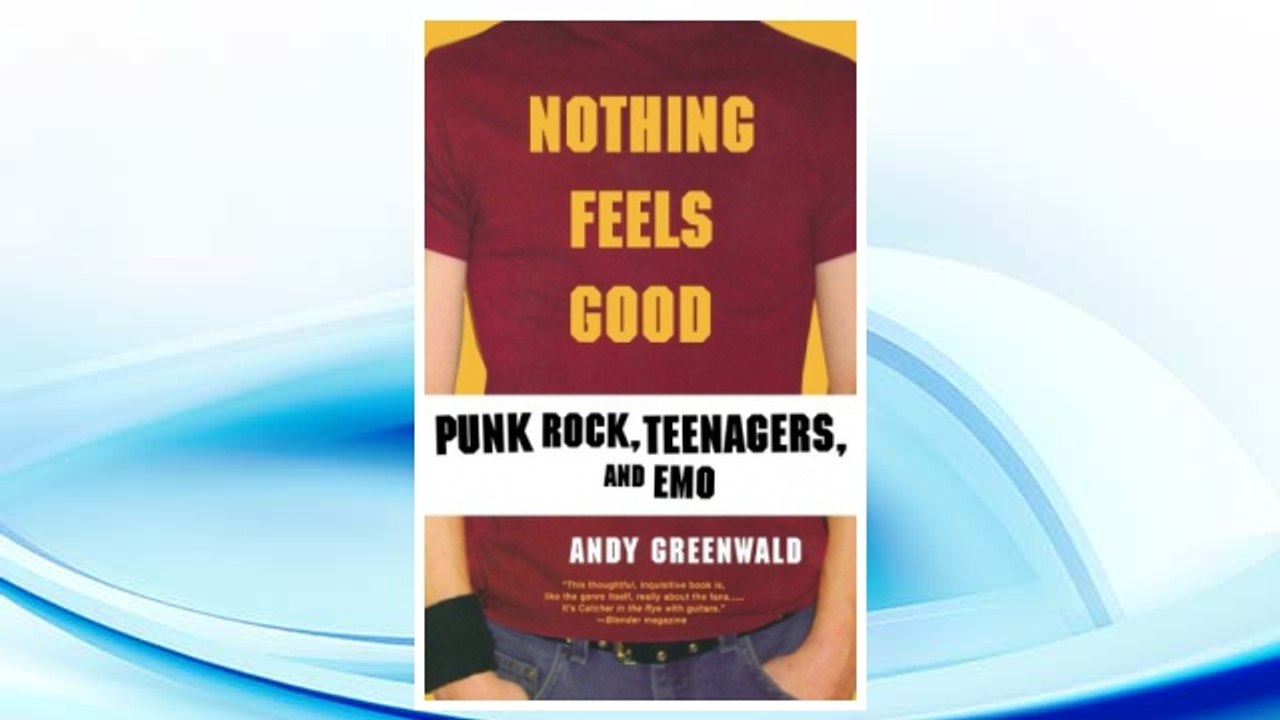 Download PDF Nothing Feels Good: Punk Rock, Teenagers, and EMO FREE