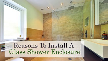 Reasons To Install A Glass Shower Enclosure