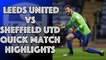Leeds United 1 Sheffield United 2 Quick Match Highlights