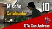 Missão 10 - Catalizador - Zerando GTA San Andreas