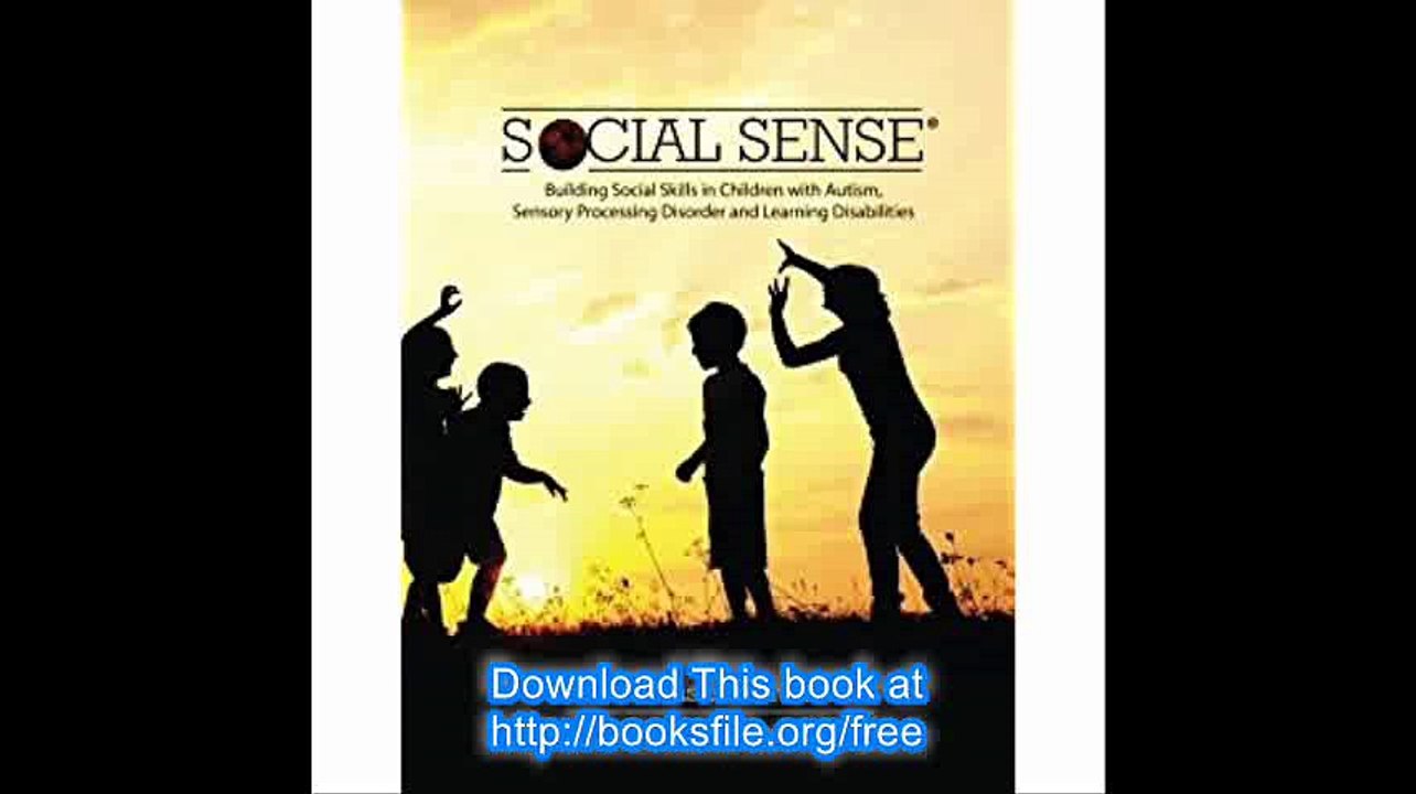 Social SenseÂ® Building Social Skills in Children with Autism, Sensory Processing Disorder and Learning Disabilities by