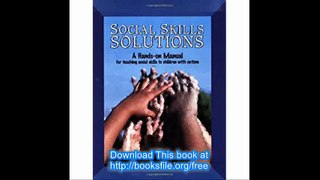 Social Skills Solutions A Hands-On Manual for Teaching Social Skills to Children with Autism