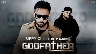 Godfather Full HD Video Song Sippy Gill - Sidhu Moose Wala, Deep Jandu - New Punjabi Songs 2017