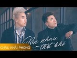 Bên Nhau Thật Khó - Châu Khải Phong & Khang Việt - Mv Hay 2017