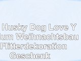 Red Husky Dog Love You Mum Weihnachtsbaum Flitterdekoration Geschenk