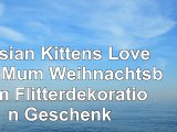 Persian Kittens Love You Mum Weihnachtsbaum Flitterdekoration Geschenk