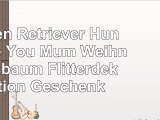 Golden Retriever Hund Love You Mum Weihnachtsbaum Flitterdekoration Geschenk
