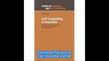 Soft Computing in Acoustics Applications of Neural Networks, Fuzzy Logic and Rough Sets to Musical Acoustics (Studies in