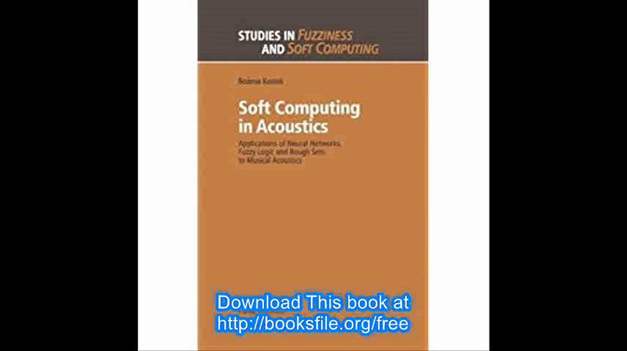 Soft Computing in Acoustics Applications of Neural Networks, Fuzzy Logic and Rough Sets to Musical Acoustics (Studies in