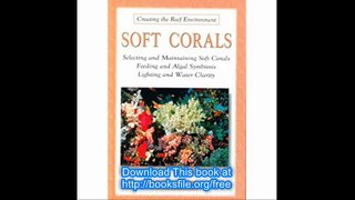 Soft Corals Selecting and Maintaining Soft Corals Feeding and Algal Symbiosis Lighting and Water Clarity (Creating the R