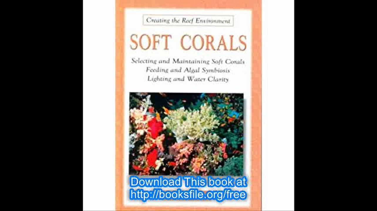 Soft Corals Selecting and Maintaining Soft Corals Feeding and Algal Symbiosis Lighting and Water Clarity (Creating the R