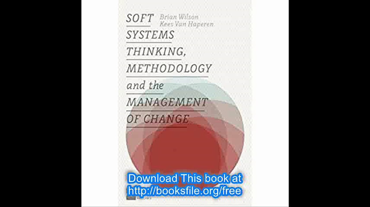 Soft Systems Thinking, Methodology and the Management of Change