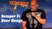Semper Fi Beer Bongs (Stand Up Comedy)