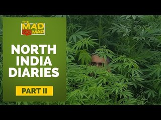 The MAD NoMAD Ep# 014 North India Diaries | Magic Valley | Feeling Weeded