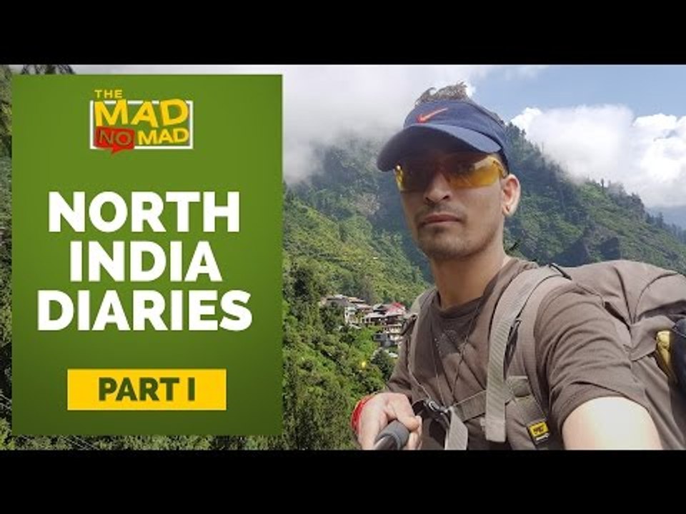 The MAD NoMAD Ep# 013 North India Diaries |  I lost my phone | Chalal and Malana Village
