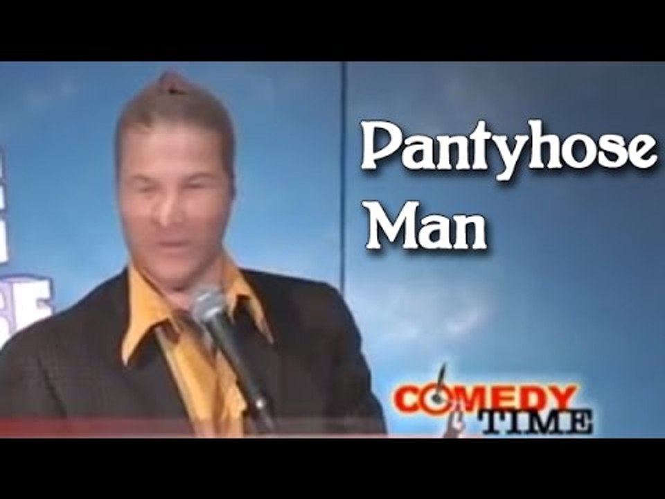 Pantyhose Man -- Comedy Time