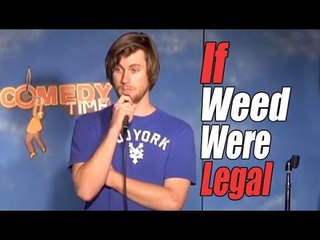 If Weed Were Legal (Stand Up Comedy)