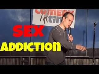 Sex Addiction (Stand Up Comedy)