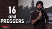 Stand Up Comedy by Manvir Singh - 16 and Preggers