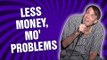 Less Money, Mo' Problems (Stand Up Comedy)