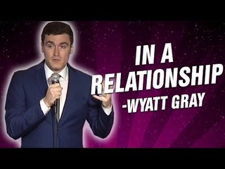 Wyatt Gray - In a Relationship (Stand Up Comedy)